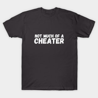 Not Much of a Cheater T-Shirt